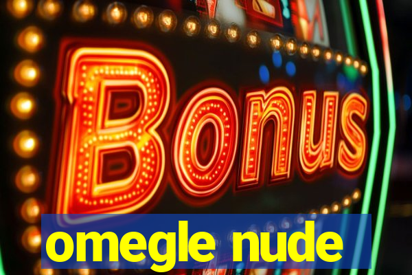 omegle nude